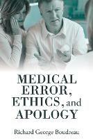 Medical Error, Ethics, and Apology - Richard George Boudreau - cover