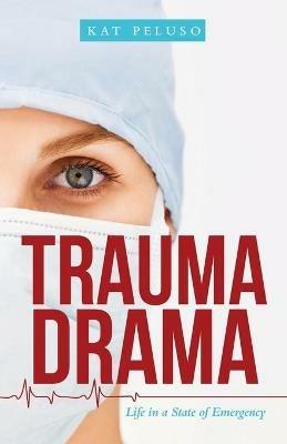 Trauma Drama: Life in a State of Emergency - Kat Peluso - cover