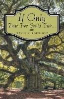 If Only That Tree Could Talk ... - Kevin A Rodrigue - cover