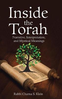 Inside the Torah: Narrative, Interpretation, and Mystical Meanings - Rabbi Charna S Klein - cover