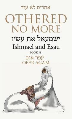 Othered No More: Ishmael and Esau - Ofer Agam - cover