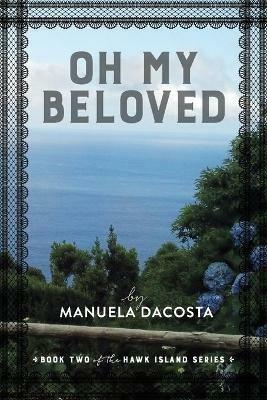 Oh My Beloved: Book Two of the Hawk Island Series - Manuela Dacosta - cover