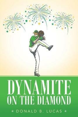 Dynamite on the Diamond - Donald B Lucas - cover
