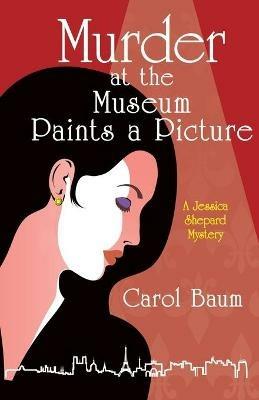 Murder at the Museum Paints a Picture: A Jessica Shepard Mystery - Carol Baum - cover