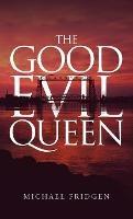 The Good Evil Queen - Michael Fridgen - cover