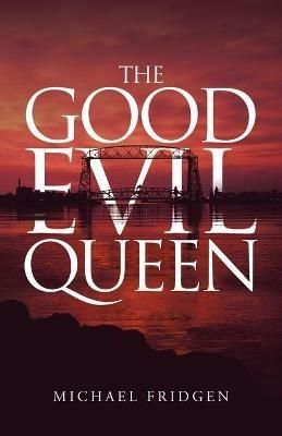 The Good Evil Queen - Michael Fridgen - cover