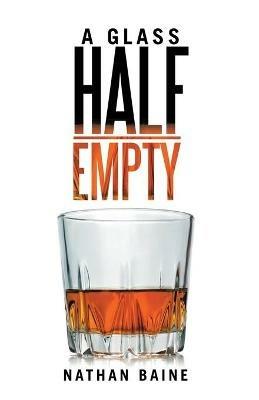 A Glass Half-Empty - Nathan Baine - cover