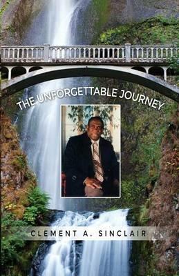 The Unforgettable Journey - Clement a Sinclair - cover
