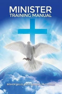 Minister Training Manual - Bishop Gillis Thomas,Gwendolyn Thomas - cover