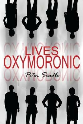 Lives Oxymoronic - Peter Seadle - cover