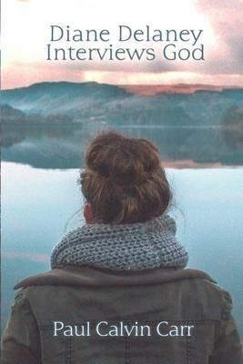 Diane Delaney Interviews God - Paul Calvin Carr - cover