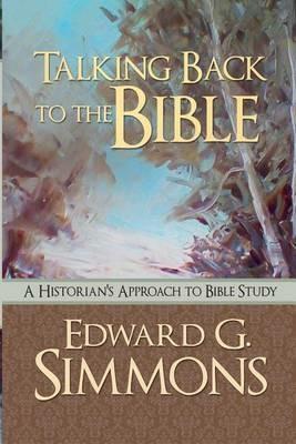 Talking Back to the Bible: A Historian's Approach to Bible Study - Edward G Simmons - cover