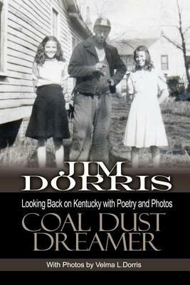 Coal Dust Dreamer: Looking Back on Kentucky with Poetry and Photos - Jim Dorris - cover