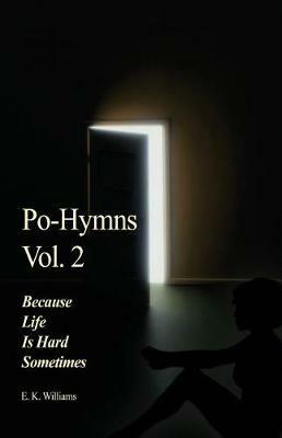 Po-Hymns Vol. 2: Because Life Is Hard Sometimes - E K Williams - cover
