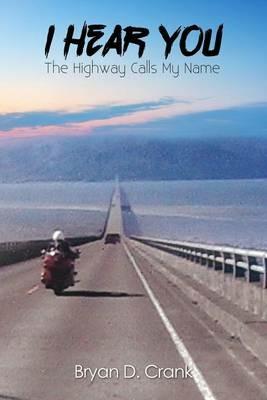 I Hear You: The Highway Calls My Name - Bryan D Crank - cover