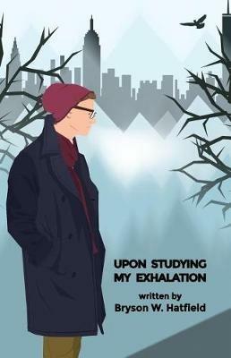 Upon Studying My Exhalation - Bryson W Hatfield - cover
