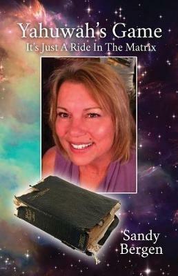 Yahuwah's Game: It's Just A Ride In The Matrix - Sandy Bergen - cover