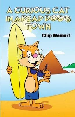 A Curious Cat in a Dead Dog's Town - Chip Weinert - cover