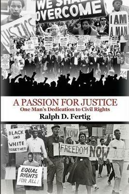 A Passion for Justice: One Man's Dedication to Civil Rights - Ralph D Fertig - cover