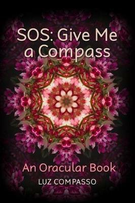 SOS: Give Me a Compass: An Oracular Book - Luz Compasso - cover