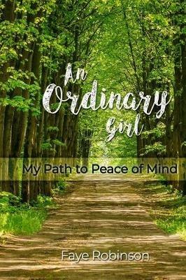 An Ordinary Girl: My Path to Peace of Mind - Faye Robinson - cover