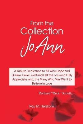 From the Collection: JoAnn: A Tribute Dedication to All Who Hope and Dream, Have Lived and Felt the Loss and Fully Appreciate, and, the Many Who May Want to Believe in Love - Ray M Helstrom - cover