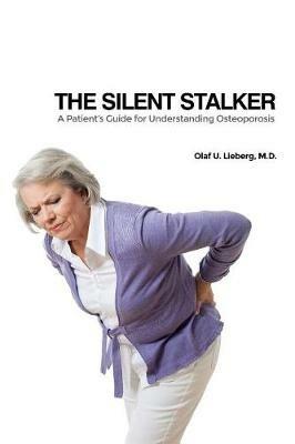 The Silent Stalker: A Patient's Guide for Understanding Osteoporosis - Olaf U Lieberg - cover