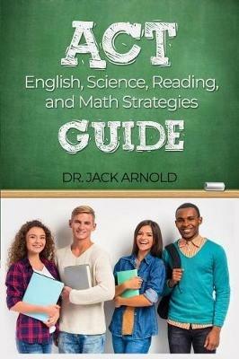 ACT English, Science, Reading, and Math Strategies Guide - Jack Arnold - cover
