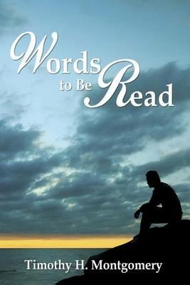Words to Be Read - Timothy H Montgomery - cover