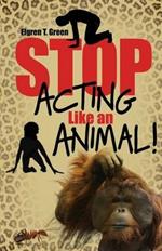 Stop Acting Like an Animal!