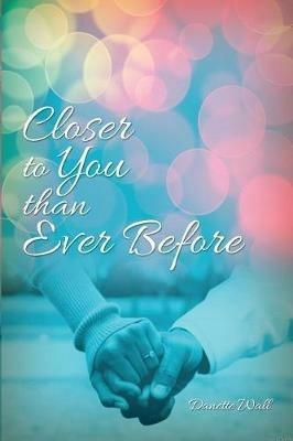 Closer to You than Ever Before - Danette Wall - cover