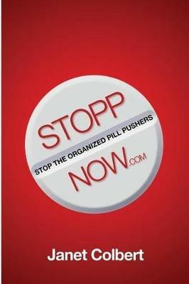 STOPPNow: (Stop the Organized Pill Pushers) Now - Janet Colbert - cover