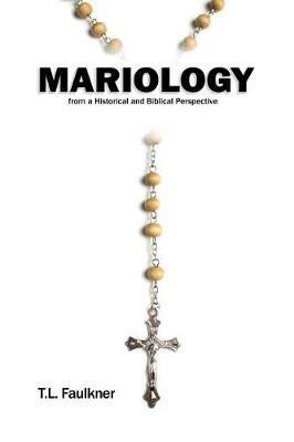 Mariology from a Historical and Biblical Perspective - T L Faulkner - cover