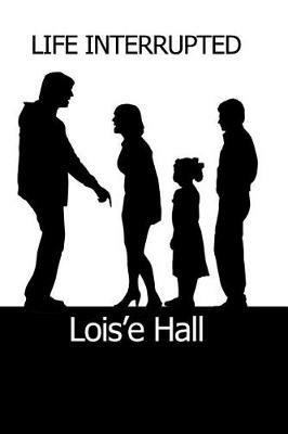 Life Interrupted - Lois'e Hall - cover