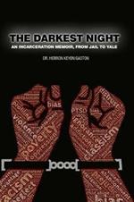 The Darkest Night: An Incarceration Memoir, From Jail to Yale