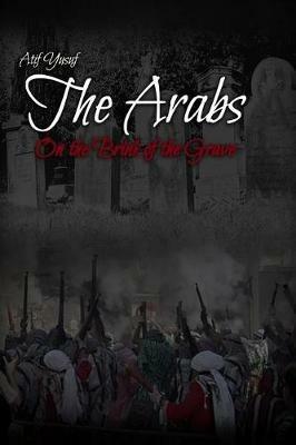 The Arabs: On the Brink of the Grave - Atif Yusuf - cover