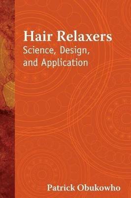 Hair Relaxers: Science, Design, and Application - Patrick Obukowho - cover