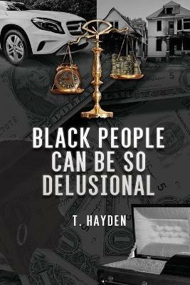 Black People Can Be So Delusional - T Hayden - cover