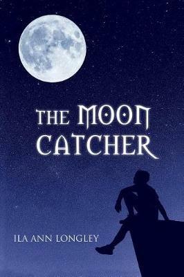 The Moon Catcher - Ila Ann Longley - cover