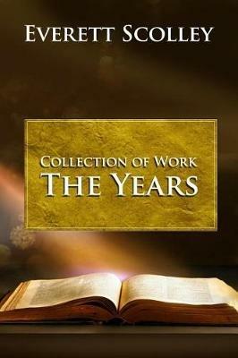 Collection of Work: The Years - Everett Scolley - cover