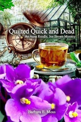 Quilted Quick and Dead: An Anna Rendle, Joe Brown Mystery - Barbara E Moss - cover