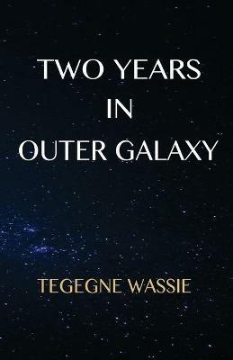 Two Years in Outer Galaxy - Tegegne Wassie - cover