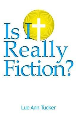 Is It Really Fiction? - Lue Ann Tucker - cover