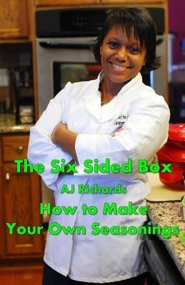 The Six Sided Box: How to Make Your Own Seasonings - Ashleigh Richards - cover
