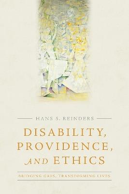Disability, Providence, and Ethics: Bridging Gaps, Transforming Lives - Hans S. Reinders - cover