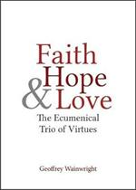 Faith, Hope, and Love: The Ecumenical Trio of Virtues