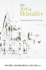 The Joy of Humility: The Beginning and End of the Virtues