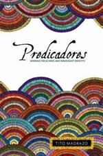 Predicadores: Hispanic Preaching and Immigrant Identity