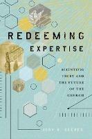 Redeeming Expertise: Scientific Trust and the Future of the Church