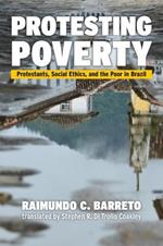 Protesting Poverty: Protestants, Social Ethics, and the Poor in Brazil